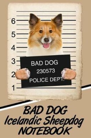 Cover of Bad Dog Icelandic Sheepdog Notebook