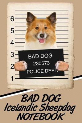 Book cover for Bad Dog Icelandic Sheepdog Notebook