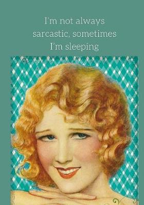 Book cover for I'm not always sarcastic. Sometimes I'm sleeping