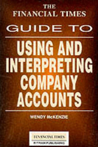 Cover of "Financial Times" Guide to Using and Interpreting Company Accounts