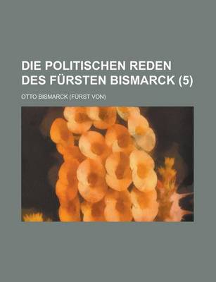 Book cover for Die Politischen Reden Des Fursten Bismarck (5)