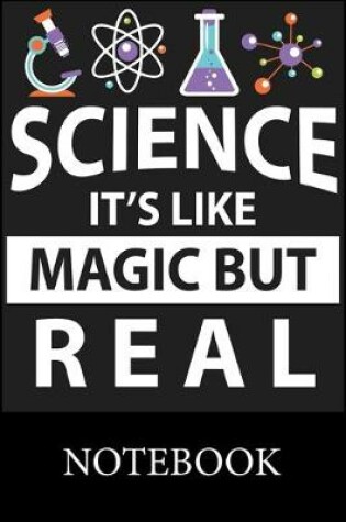 Cover of Science it's like Magic but real Notebook