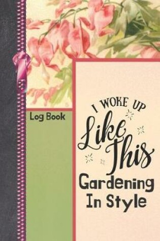 Cover of I woke Up Like This Gardening In Style Log Book