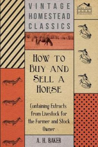 Cover of How to Buy and Sell a Horse - Containing Extracts from Livestock for the Farmer and Stock Owner