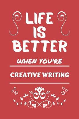 Book cover for Life Is Better When You're Creative Writing