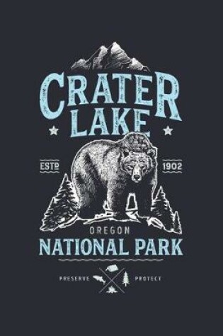 Cover of Crater Lake ESTD 1902 Oregon National Park Preserve Protect