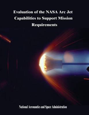 Book cover for Evaluation of the NASA Arc Jet Capabilities to Support Mission Requirements