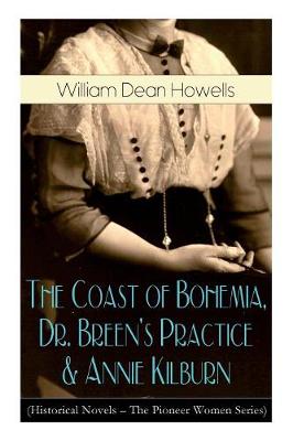 Book cover for The Coast of Bohemia, Dr. Breen's Practice & Annie Kilburn (Historical Novels - The Pioneer Women Series)