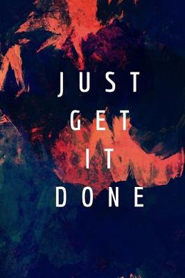 Book cover for Just Get It Done- GYM LOG Notebook