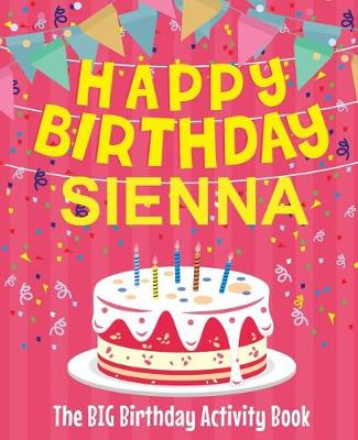 Book cover for Happy Birthday Sienna - The Big Birthday Activity Book