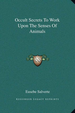 Cover of Occult Secrets to Work Upon the Senses of Animals