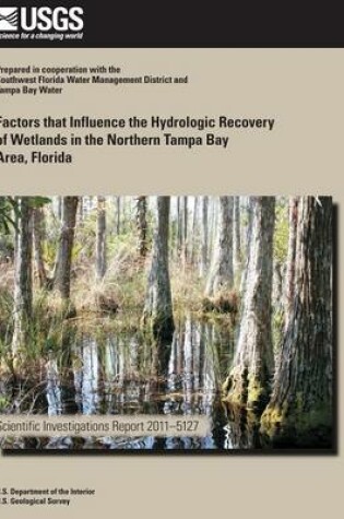 Cover of Factors that Influence the Hydrologic Recovery of Wetlands in the Northern Tampa Bay Area, Florida