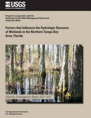 Book cover for Factors that Influence the Hydrologic Recovery of Wetlands in the Northern Tampa Bay Area, Florida