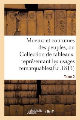 Book cover for Moeurs Et Coutumes Des Peuples, Ou Collection de Tableaux, Representant Les Usages Tome 2