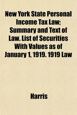 Book cover for New York State Personal Income Tax Law; Summary and Text of Law. List of Securities with Values as of January 1, 1919. 1919 Law