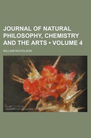 Cover of Journal of Natural Philosophy, Chemistry and the Arts (Volume 4)