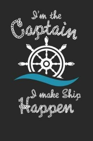 Cover of I'm the Captain I Make Ship Happen