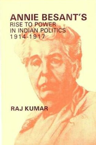 Cover of Annie Besant's Rise to Power in Indian Politics 1914-1917