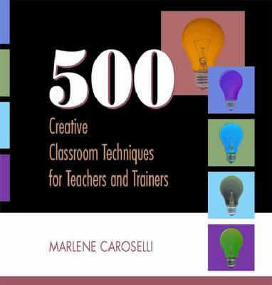 Book cover for 500 Creative Classroom Techniques for Teachers and Trainers