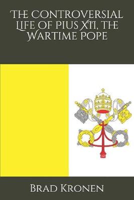 Book cover for The Controversial Life of Pius XII, the Wartime Pope