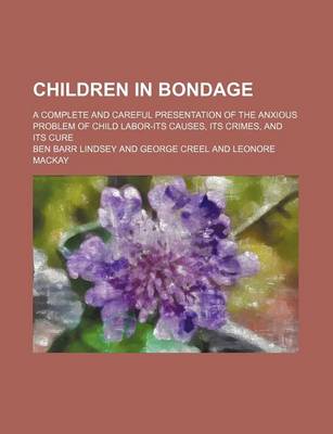 Book cover for Children in Bondage; A Complete and Careful Presentation of the Anxious Problem of Child Labor-Its Causes, Its Crimes, and Its Cure