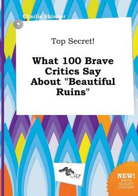 Book cover for Top Secret! What 100 Brave Critics Say about Beautiful Ruins