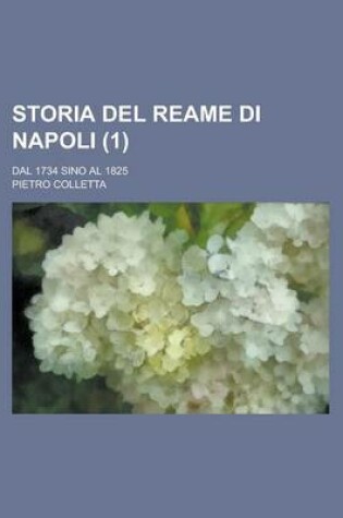 Cover of Storia del Reame Di Napoli; Dal 1734 Sino Al 1825 (1)