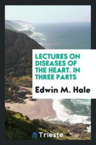 Cover of Lectures on Diseases of the Heart. in Three Parts