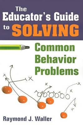 Cover of The Educator's Guide to Solving Common Behavior Problems