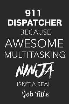 Book cover for 911 Dispatcher Because Awesome Multitasking Ninja Isn't A Real Job Title