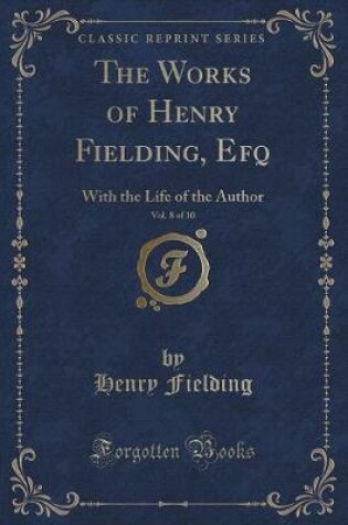 Cover of The Works of Henry Fielding, Esq., Vol. 8 of 10