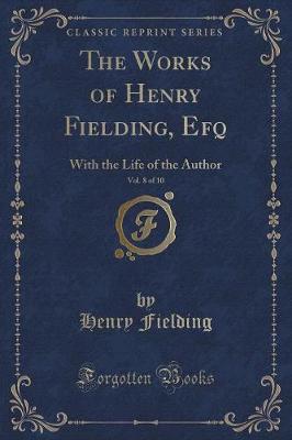 Book cover for The Works of Henry Fielding, Esq., Vol. 8 of 10