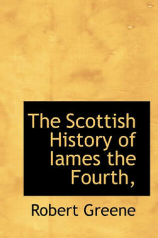 Cover of The Scottish History of Iames the Fourth,