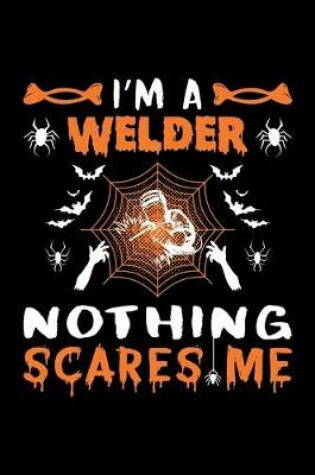 Cover of I'm A Welder Nothing Scares Me