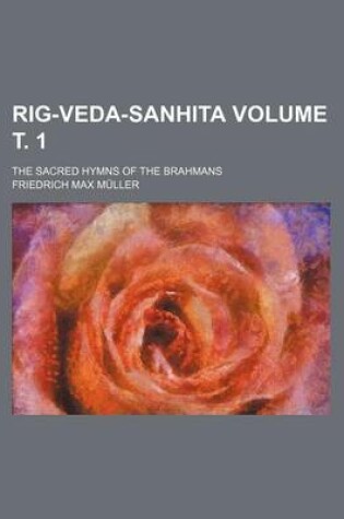 Cover of Rig-Veda-Sanhita; The Sacred Hymns of the Brahmans Volume . 1