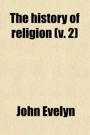 Cover of The History of Religion (Volume 2); A Rational Account of the True Religion