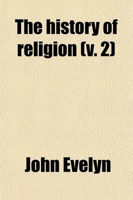 Book cover for The History of Religion (Volume 2); A Rational Account of the True Religion