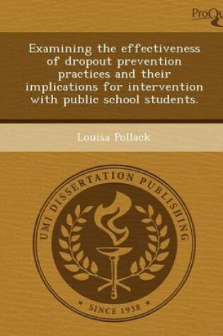 Cover of Examining the Effectiveness of Dropout Prevention Practices and Their Implications for Intervention with Public School Students