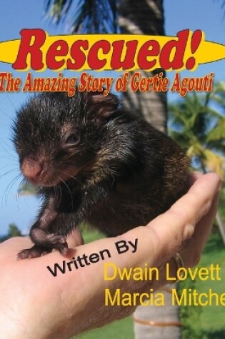 Cover of Rescued! The Amazing Story of Gertie Agouti