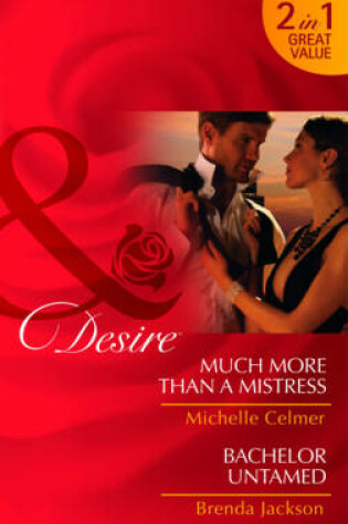 Cover of Much More Than a Mistress/ Bachelor Untamed