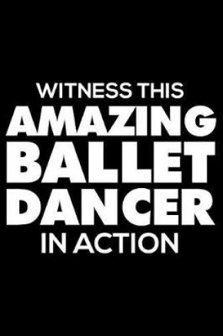 Cover of Witness This Amazing Ballet Dancer in Action