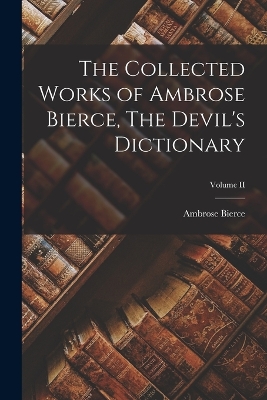 Book cover for The Collected Works of Ambrose Bierce, The Devil's Dictionary; Volume II