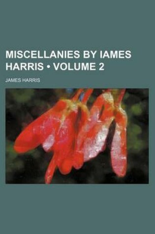 Cover of Miscellanies by Iames Harris (Volume 2)