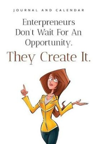 Cover of Enterpreneurs Don't Wait for an Opportunity. They Create It.