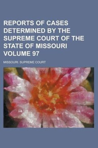 Cover of Reports of Cases Determined by the Supreme Court of the State of Missouri Volume 97