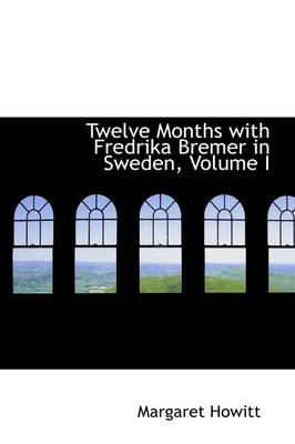 Book cover for Twelve Months with Fredrika Bremer in Sweden, Volume I