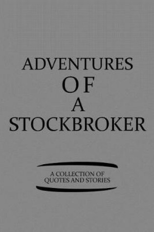 Cover of Adventures of a Stockbroker a Collection of Quotes and Stories