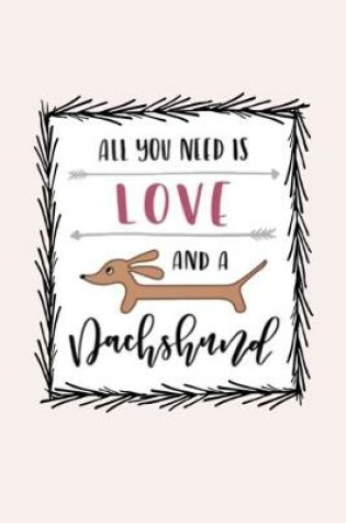 Cover of All you need is love and a Dachshund