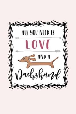 Book cover for All you need is love and a Dachshund