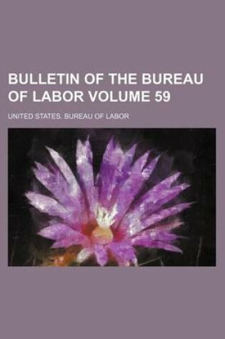 Cover of Bulletin of the Bureau of Labor Volume 59